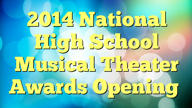 2014 National High School Musical Theater Awards Opening