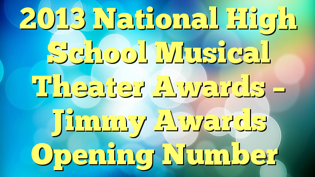 2013 National High School Musical Theater Awards – Jimmy Awards Opening Number