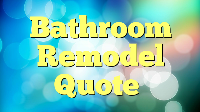 Bathroom Remodel Quote Musicals On Line