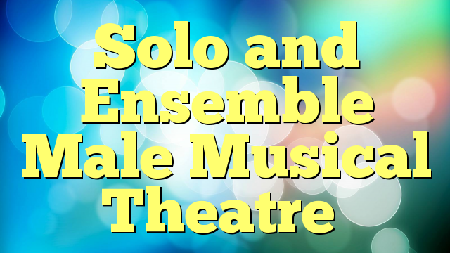 Solo and Ensemble Male Musical Theatre