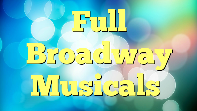 Full Broadway Musicals