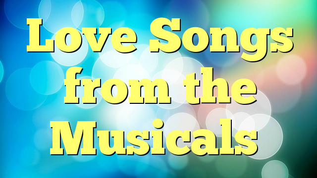 Love Songs from the Musicals