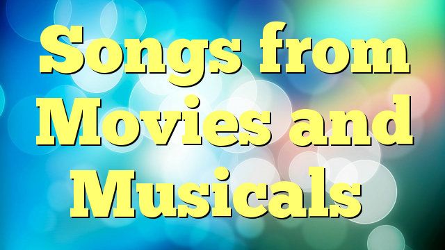 Songs from Movies and Musicals