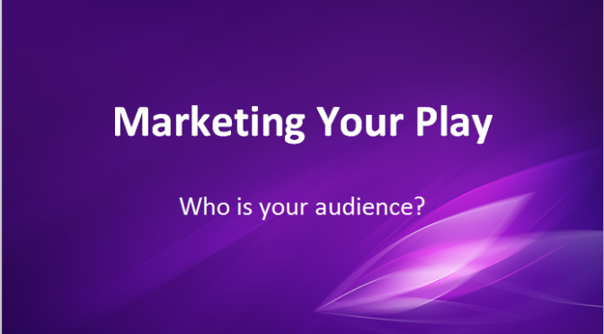 Marketing Your Play: Who is Your Audience?