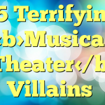 15 Terrifying Musical Theater Villains