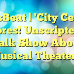 ArtsBeat | 'City Center Encores! Unscripted': A Talk Show About Musical Theater