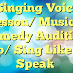 Singing Voice Lesson/ Musical comedy Audition Prep/ Sing Like You Speak