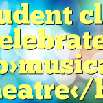 Student club celebrates musical theatre