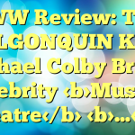 BWW Review: THE ALGONQUIN KID Michael Colby Brings Celebrity Musical Theatre …