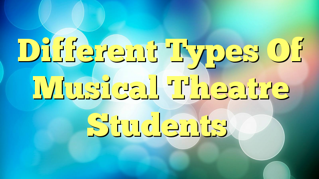 Different Types Of Musical Theatre Students