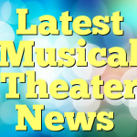 Latest Musical Theater News