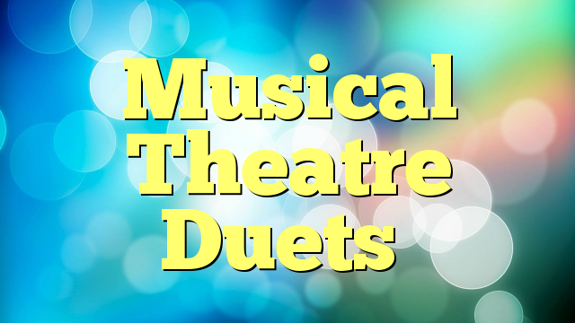 Musical Theatre Duets