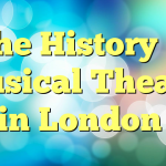 The History of Musical Theatre in London
