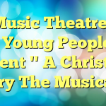 Music Theatre for Young People to present '' A Christmas Story The Musical''.