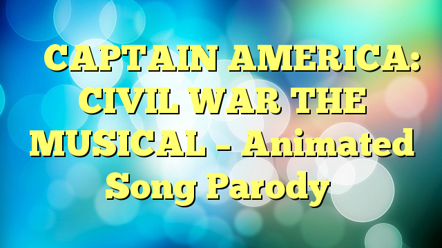 ♪ CAPTAIN AMERICA: CIVIL WAR THE MUSICAL – Animated Song Parody
