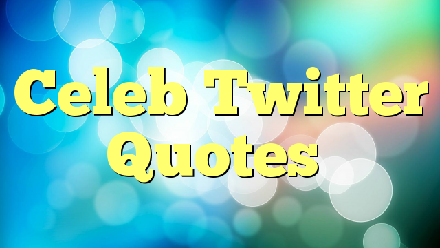 Celeb Twitter Quotes