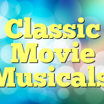 Classic Movie Musicals