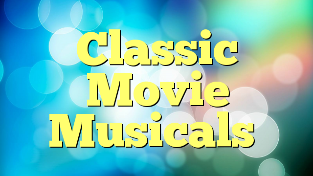 Classic Movie Musicals
