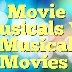 Movie Musicals Vs Musical Movies