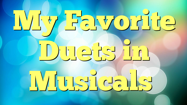 My Favorite Duets in Musicals