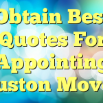 Obtain Best Quotes For Appointing Houston Movers
