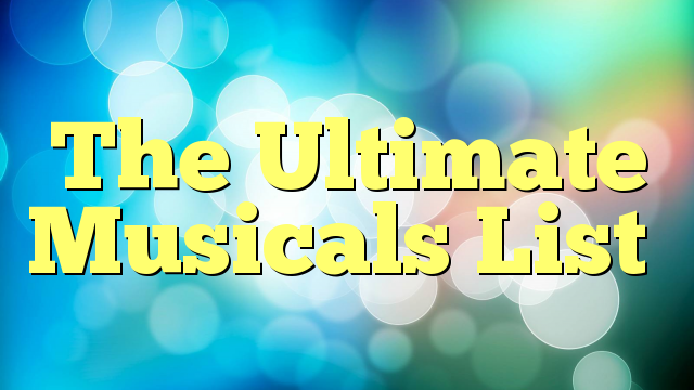 The Ultimate Musicals List