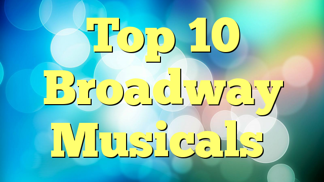 Top 10 Broadway Musicals