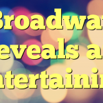 Broadway Reveals are Entertaining