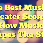 The Best Musical Theater Scores – How Music Shapes The Story