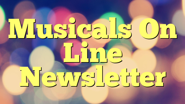 Musicals On Line Newsletter