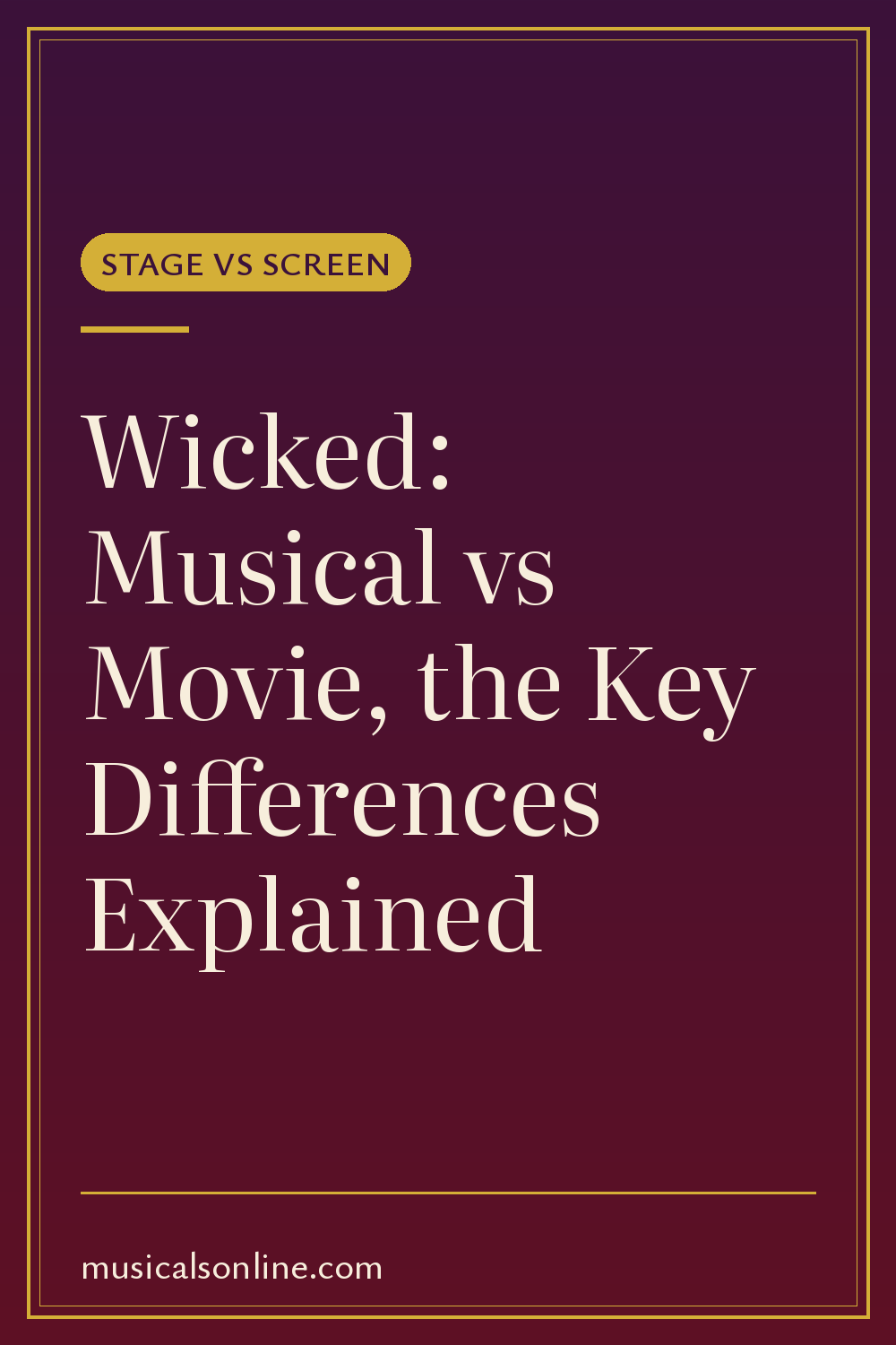Pinterest graphic: Wicked: Musical vs Movie, the Key Differences Explained from Musicals On Line
